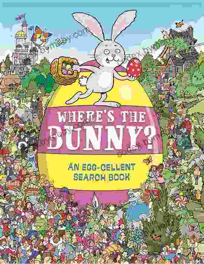 An Egg Cellent Search And Find Activity Book With Two Chicks On The Cover Where S The Bunny?: An Egg Cellent Search And Find (Search And Find Activity 6)