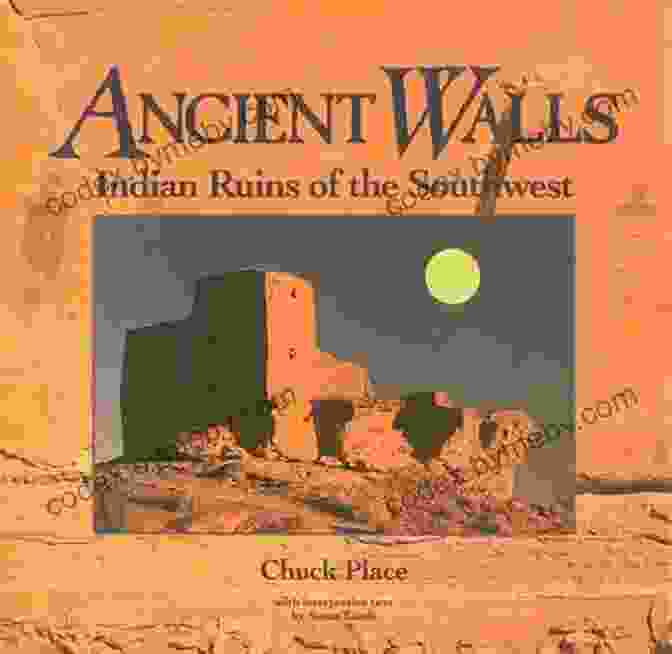 Ancient Ruins Of The Southwest, Featuring Crumbling Walls, Intricate Doorways, And Weathered Stonework. Ancient Ruins And Rock Art Of The Southwest: An Archaeological Guide