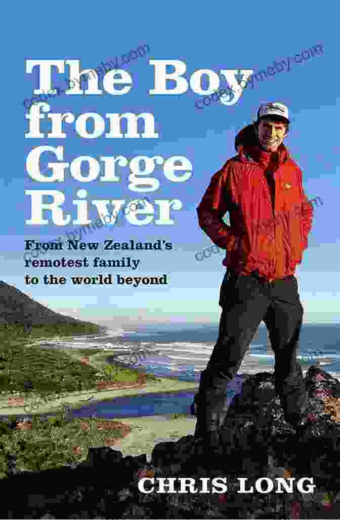 Author John Doe The Boy From Gorge River: From New Zealand S Remotest Family To The World Beyond