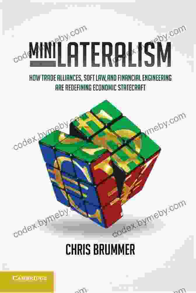 Book Cover: How Trade Alliances, Soft Law, And Financial Engineering Are Redefining Economic Minilateralism: How Trade Alliances Soft Law And Financial Engineering Are Redefining Economic Statecraft