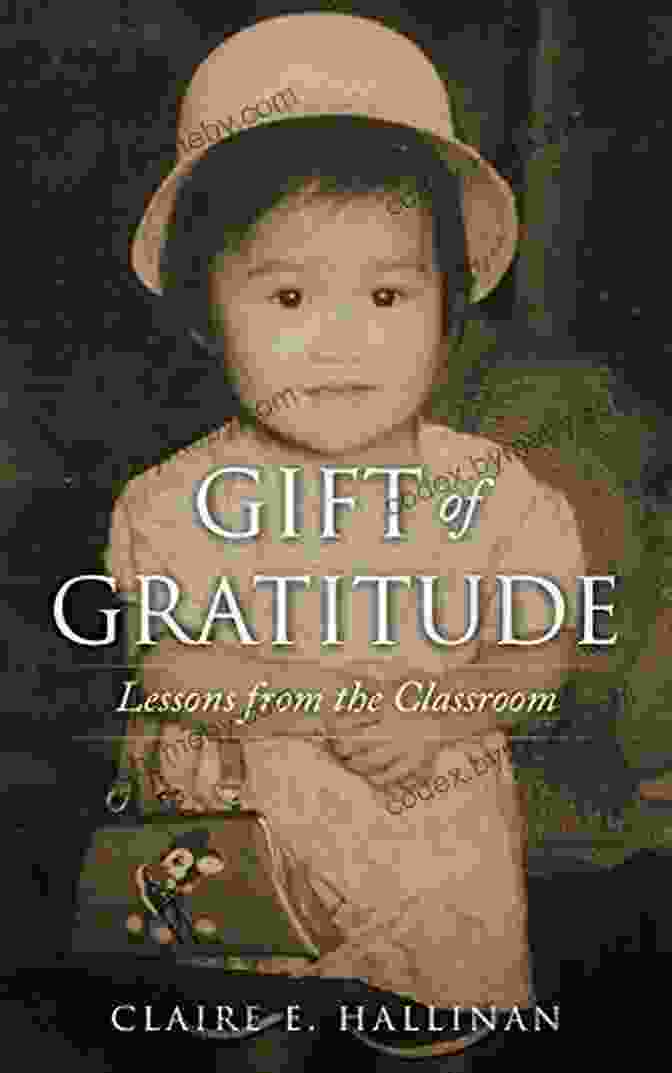 Book Cover Of 'Gift Of Gratitude: Lessons From The Classroom Memoir' Gift Of Gratitude: Lessons From The Classroom Memoir