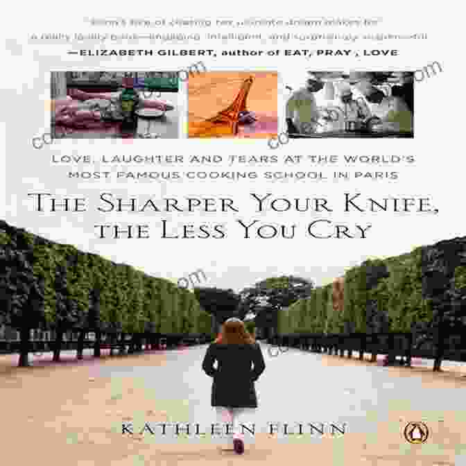 Book Cover Of 'The Sharper Your Knife, The Less You Cry' By Kenji López Alt The Sharper Your Knife The Less You Cry: Love Laughter And Tears In Paris At The World S Most Famous Cooking School