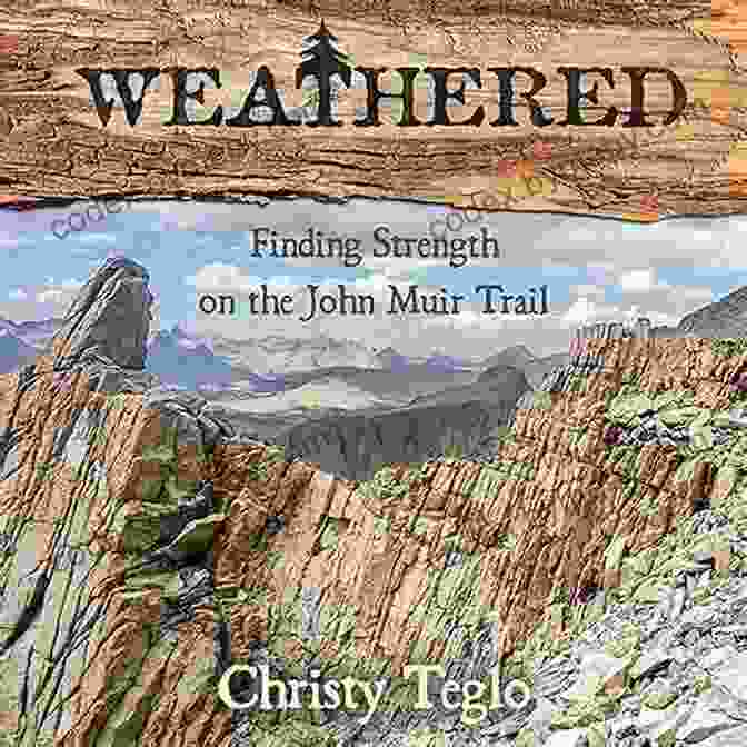 Book Cover Of 'Weathered: Finding Strength On The John Muir Trail' Weathered: Finding Strength On The John Muir Trail