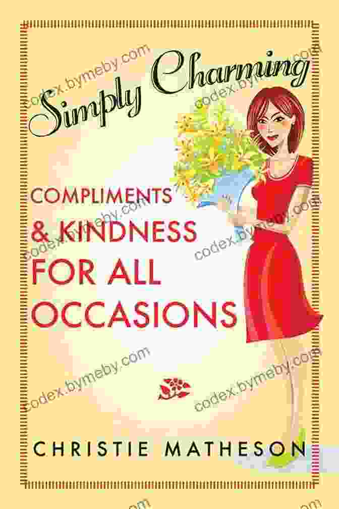 Build Stronger Relationships Simply Charming: Compliments And Kindness For All Occasions