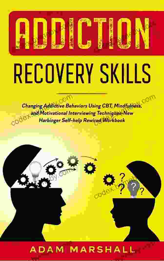 Changing Addictive Behaviors Using CBT, Mindfulness, And Motivational Intervention Book Cover The Addiction Recovery Skills Workbook: Changing Addictive Behaviors Using CBT Mindfulness And Motivational Interviewing Techniques (New Harbinger Self Help Workbooks)