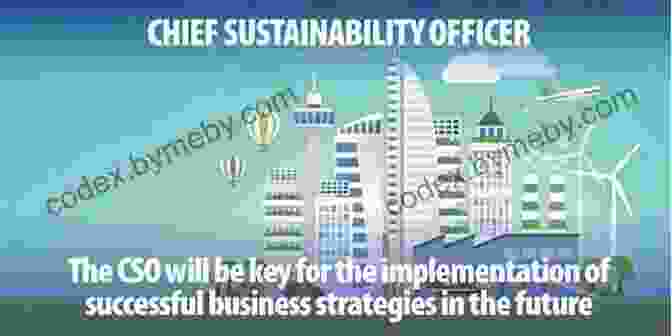 Chief Sustainability Officer (CSO) Driving Sustainable And ESG Initiatives For Business Success Chief Sustainability Officers At Work: How CSOs Build Successful Sustainability And ESG Strategies