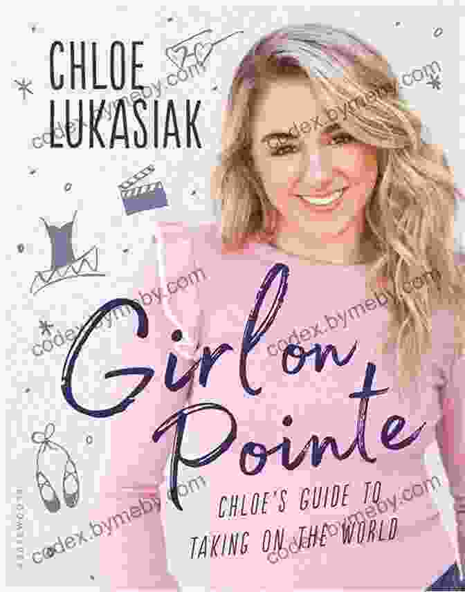 Chloe Guide To Taking On The World Girl On Pointe: Chloe S Guide To Taking On The World