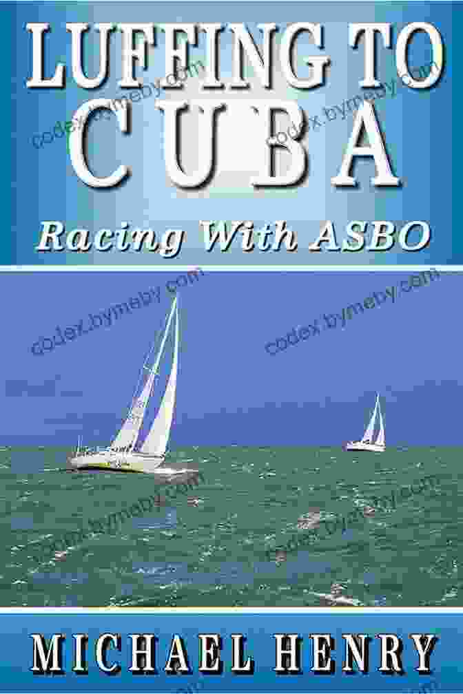 Cover Of The Book 'Luffing To Cuba' By John Kretschmer LUFFING TO CUBA: Racing With Asbo