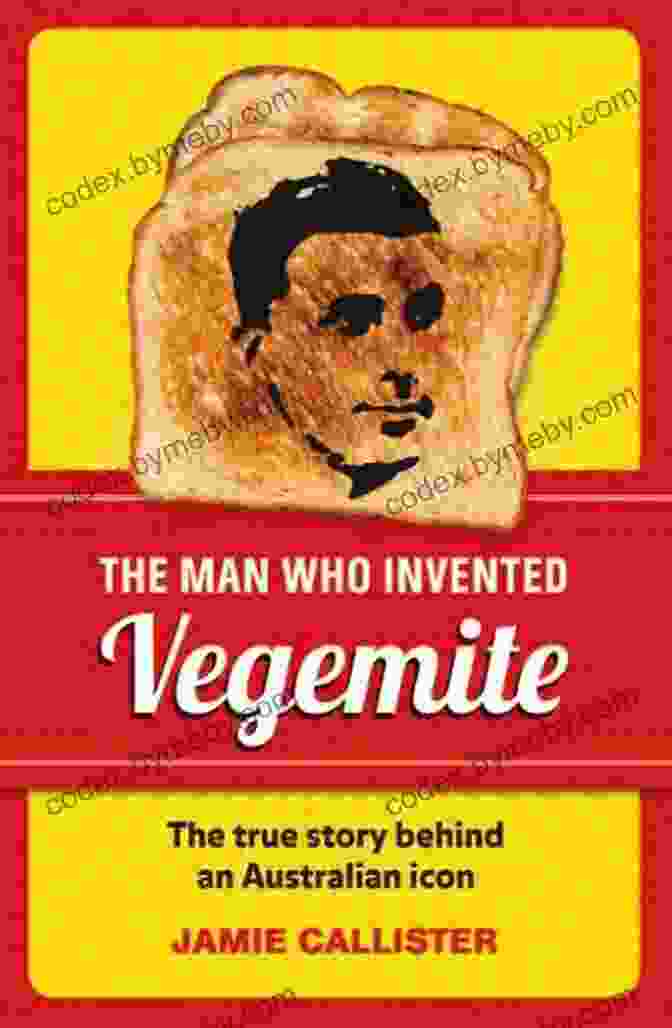 Cyril Callister's Legacy The Man Who Invented Vegemite