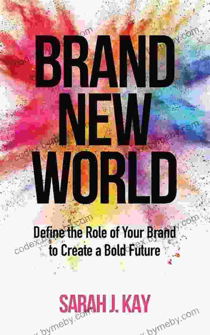 Define The Role Of Your Brand To Create A Bold Future Brand New World: Define The Role Of Your Brand To Create A Bold Future