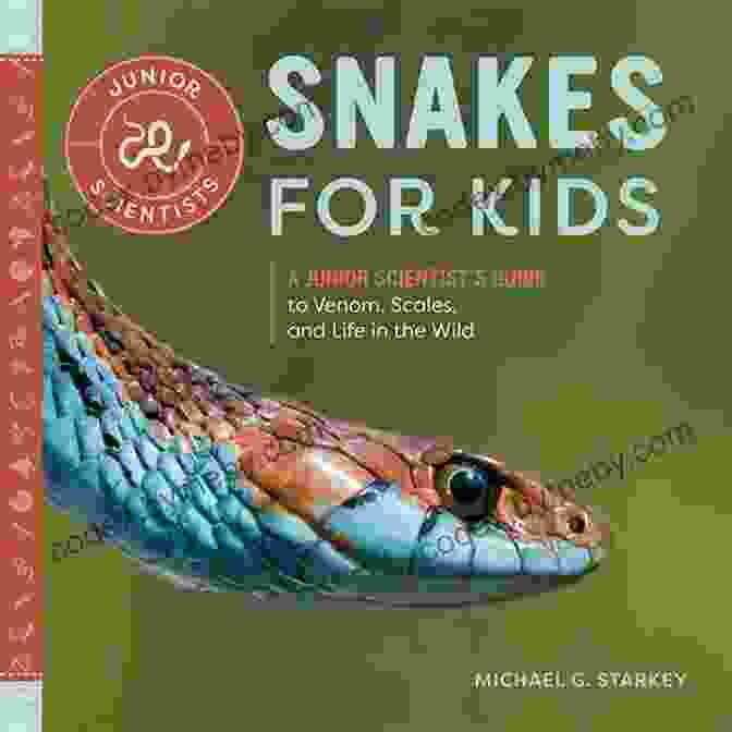 Engaging Nature Activities Snakes For Kids: A Junior Scientist S Guide To Venom Scales And Life In The Wild (Junior Scientists)