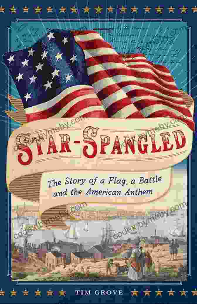 Francis Scott Key Star Spangled: The Story Of A Flag A Battle And The American Anthem