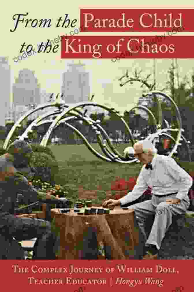 From The Parade Child To The King Of Chaos Book Cover Featuring A Colorful, Abstract Design With A Central Figure Representing The Author's Transformation From The Parade Child To The King Of Chaos: The Complex Journey Of William Doll Teacher Educator (Complicated Conversation 49)