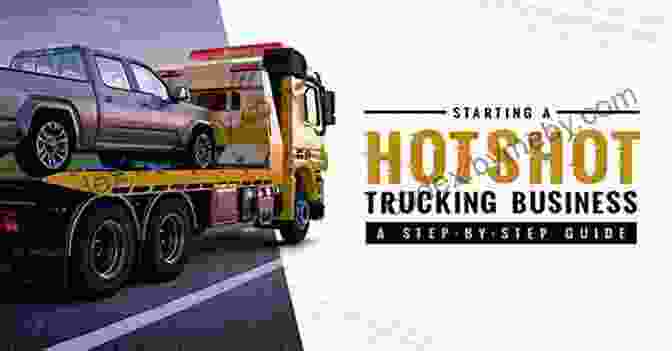 Hot Shot Trucking Business Guide: How To Start A Hot Shot Company And Succeed How To Start A Hot Shot Company