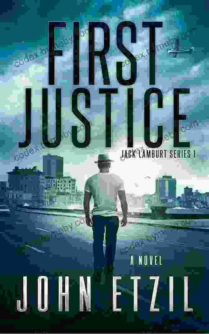 Jack Lamburt, The Enigmatic Vigilante With A Dangerous Past First Justice Vigilante Justice Thriller 1 With Jack Lamburt (Jack Lamburt Vigilante Justice Thriller Series)