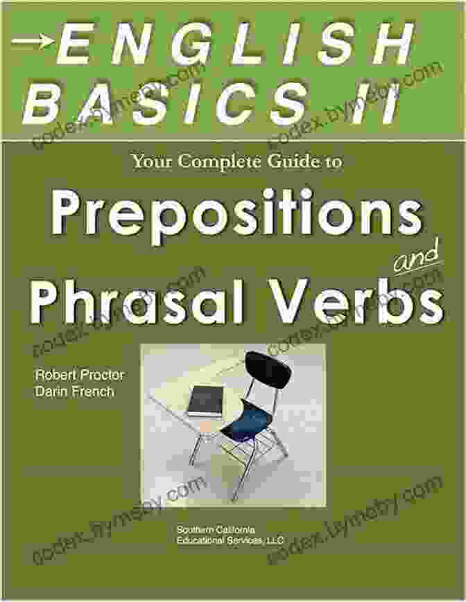 Learn Prepositions And Phrasal Verbs Quickly And Easily Book Cover English Basics II Your Guide To Prepositions And Phrasal Verbs: TOEFL TOEIC ESL English As A Foreign Language And SAT Students: Learn Prepositions And Phrasal Verbs Quickly And Easily