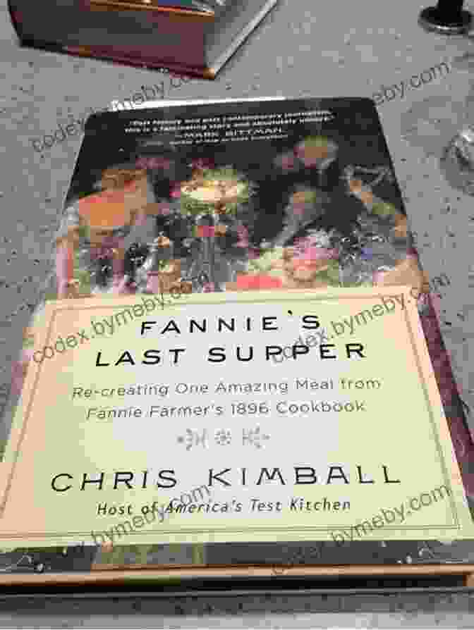 Leonardo Da Vinci's Fannie S Last Supper: Re Creating One Amazing Meal From Fannie Farmer S 1896 Cookbook