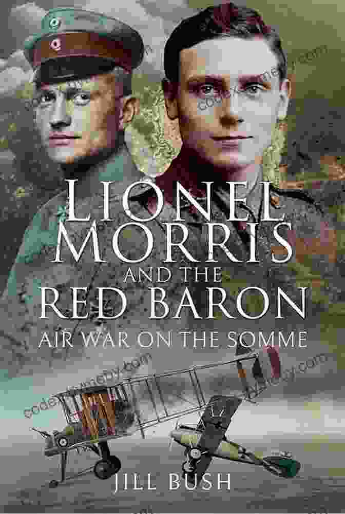 Lionel Morris And The Red Baron In Aerial Combat Lionel Morris And The Red Baron: Air War On The Somme