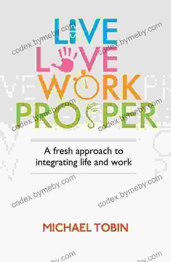 Live Love Work Prosper Book Cover Live Love Work Prosper: A Fresh Approach To Integrating Life And Work