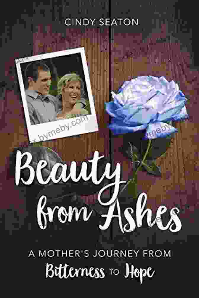 'Mother Journey From Bitterness To Hope' Book Cover Beauty From Ashes: A Mother S Journey From Bitterness To Hope