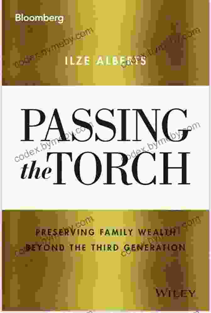 Preserving Family Wealth Beyond The Third Generation Passing The Torch: Preserving Family Wealth Beyond The Third Generation (Bloomberg)