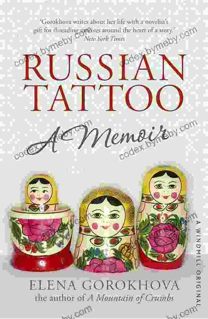 Russian Tattoo Memoir By Elena Gorokhova Russian Tattoo: A Memoir Elena Gorokhova