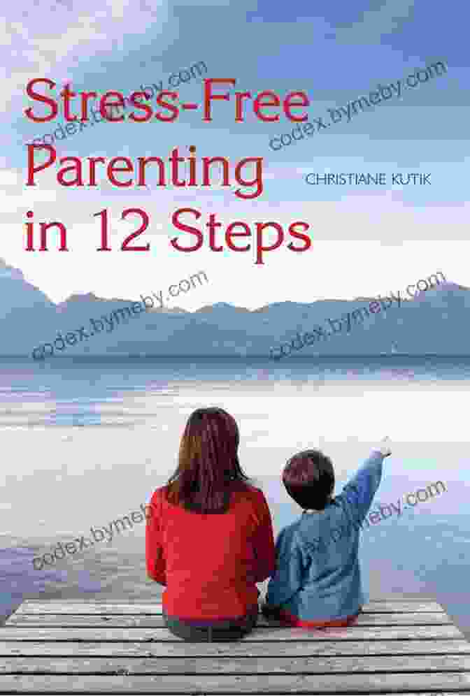 Stress Free Parenting In 12 Steps By Christiane Kutik Stress Free Parenting In 12 Steps Christiane Kutik