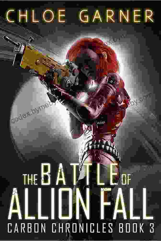 The Battle Of Allion Fall A Clash Of Epic Proportions The Battle Of Allion Fall (Carbon Chronicles 3)