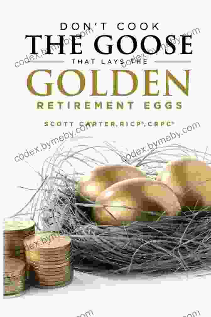 The Goose That Lays The Golden Retirement Eggs Book Cover Don T Cook The Goose That Lays The Golden Retirement Eggs: Straightforward Strategies To Help Protect Your Nest Egg