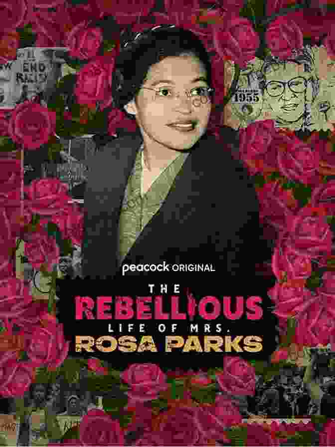 The Rebellious Life Of Mrs. Rosa Parks: A Legacy Of Courage And Strength The Rebellious Life Of Mrs Rosa Parks