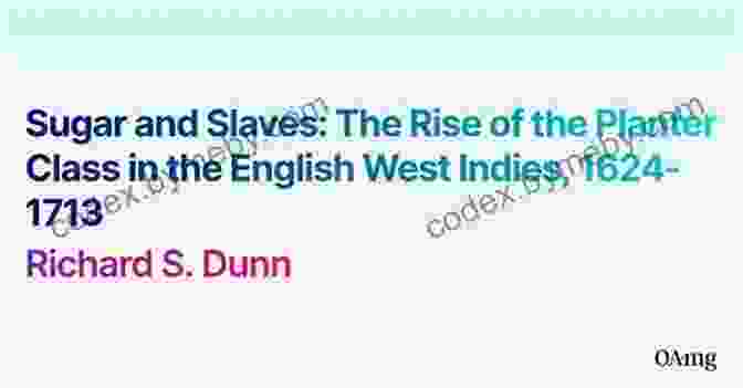 The Rise Of The Planter Class In The English West Indies, 1624 1713. Sugar And Slaves: The Rise Of The Planter Class In The English West Indies 1624 1713 (Published By The Omohundro Institute Of Early American History And And The University Of North Carolina Press)