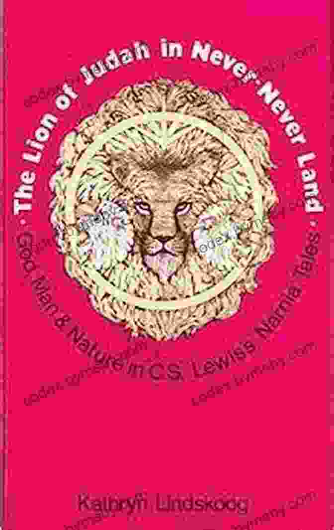 The Theology Of Lewis Expressed In His Fantasies For Children Lion Of Judah In Never Never Land The: The Theology Of C S Lewis Expressed In His Fantasies For Children