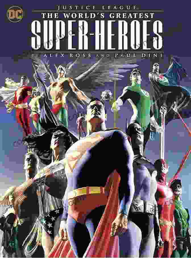 The World's Greatest Superheroes By Alex Ross And Paul Dini Justice League: The World S Greatest Superheroes By Alex Ross Paul Dini