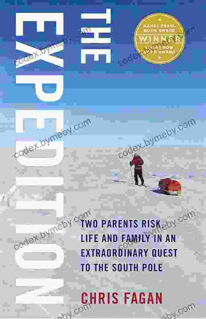 Two Parents Risk Life And Family In An Extraordinary Quest To The South Pole The Expedition: Two Parents Risk Life And Family In An Extraordinary Quest To The South Pole