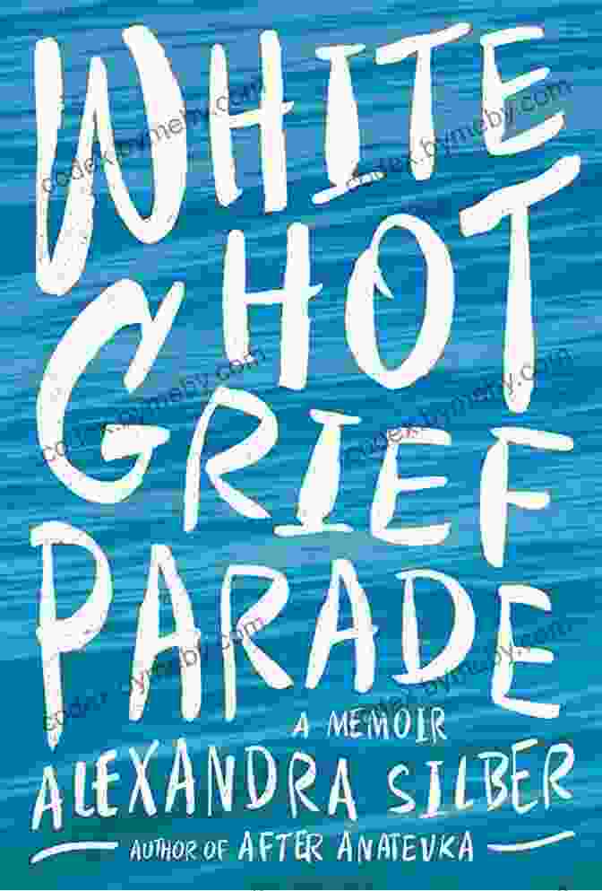 White Hot Grief Parade Memoir: A Candid And Compelling Journey Through The Depths Of Grief And The Transformative Power Of Resilience White Hot Grief Parade: A Memoir