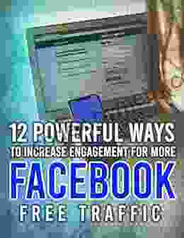 12 Powerful Ways To Increase Engagement For More Facebook Free Traffic