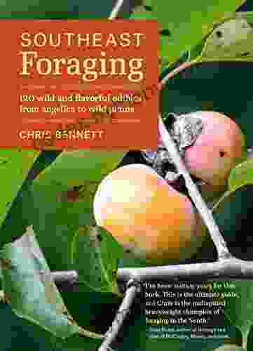 Southeast Foraging: 120 Wild And Flavorful Edibles From Angelica To Wild Plums (Regional Foraging Series)