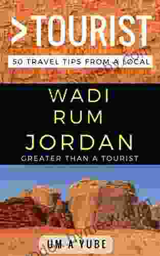 Greater Than A Tourist Wadi Rum Jordan: 50 Travel Tips From A Local