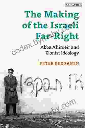 The Making Of The Israeli Far Right: Abba Ahimeir And Zionist Ideology (Library Of Middle East History)