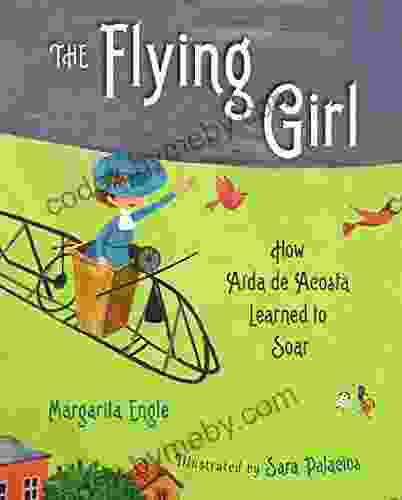 The Flying Girl: How Aida de Acosta Learned to Soar