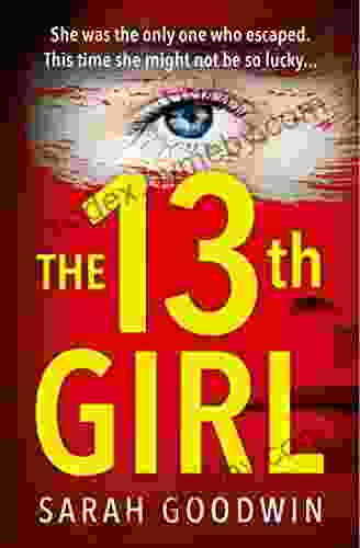 The Thirteenth Girl: An Absolutely Unputdownable And Gripping Psychological Thriller With A Shocking Twist