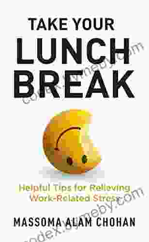 Take Your Lunch Break: Helpful Tips for Relieving Work Related Stress