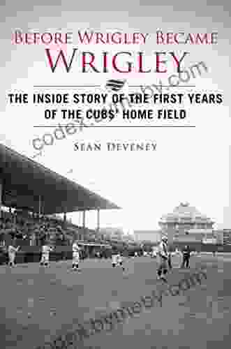 Before Wrigley Became Wrigley: The Inside Story Of The First Years Of The Cubs? Home Field