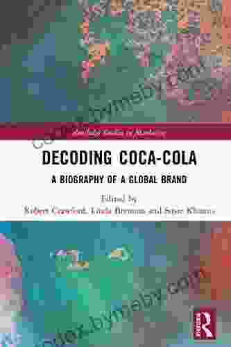 Decoding Coca Cola: A Biography Of A Global Brand (Routledge Studies In Marketing)