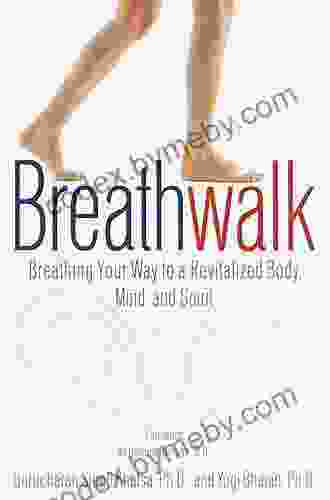 Breathwalk: Breathing Your Way To A Revitalized Body Mind And Spirit