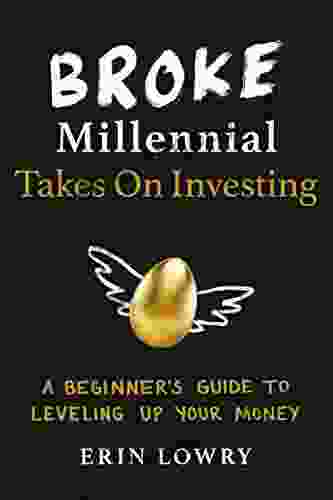 Broke Millennial Takes On Investing: A Beginner S Guide To Leveling Up Your Money (Broke Millennial Series)