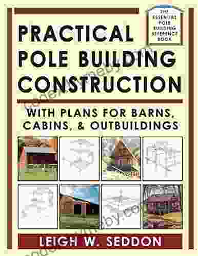 Practical Pole Building Construction: With Plans for Barns Cabins Outbuildings