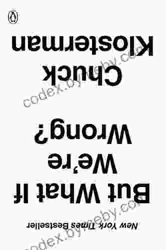 But What If We Re Wrong?: Thinking About The Present As If It Were The Past