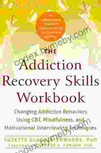 The Addiction Recovery Skills Workbook: Changing Addictive Behaviors Using CBT Mindfulness and Motivational Interviewing Techniques (New Harbinger Self help Workbooks)