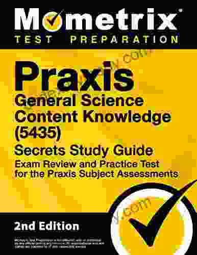 Praxis General Science: Content Knowledge (5435) Secrets Study Guide Exam Review And Practice Test For The Praxis Subject Assessments: 2nd Edition